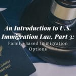 An Introduction to U.S. Immigration Law, Part 3 Family-Based Immigration Options