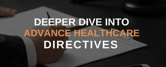 Deeper Dive into Advance Healthcare Directives