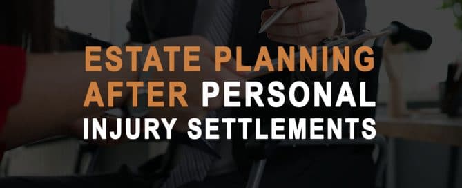 Estate Planning After Personal Injury Settlements