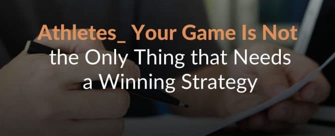 Athletes_ Your Game Is Not the Only Thing that Needs a Winning Strategy