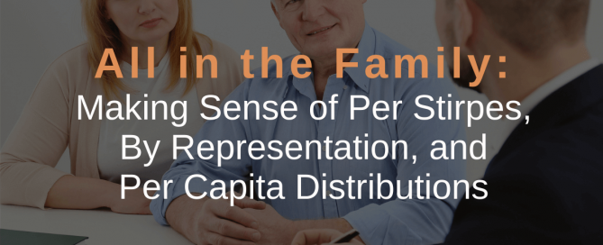 All in the Family: Making Sense of Per Stirpes, By Representation, and Per Capita Distributions