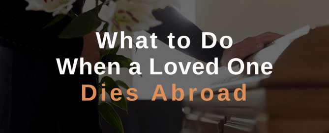 What to Do When a Loved One Dies Abroad