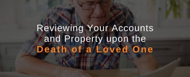 Reviewing Your Accounts and Property upon the Death of a Loved One