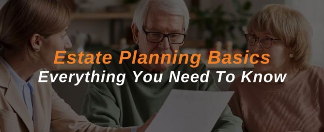 Estate Planning Basics: Everything You Need To Know