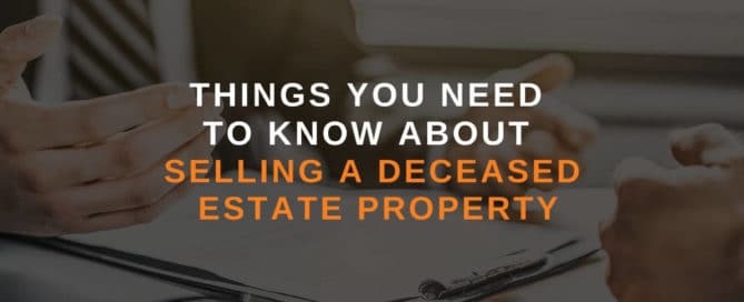 Things You Need To Know About Selling a Deceased Estate Property