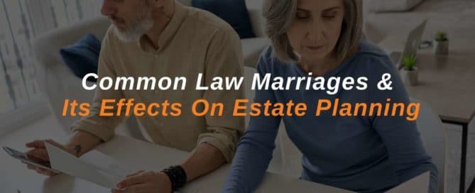 Common Law Marriages & Its Effects On Estate Planning