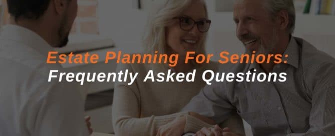 Estate Planning For Seniors Frequently Asked Questions