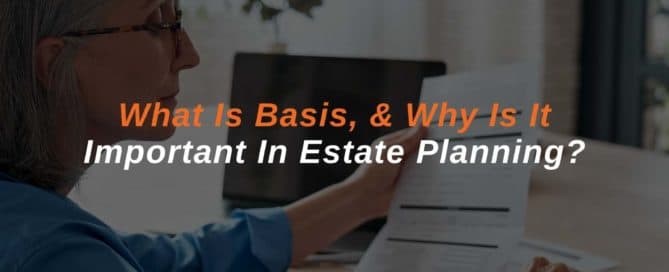 What Is Basis, & Why Is It Important In Estate Planning