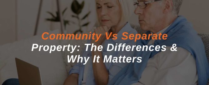 Community Vs Separate Property: The Differences & Why It Matters