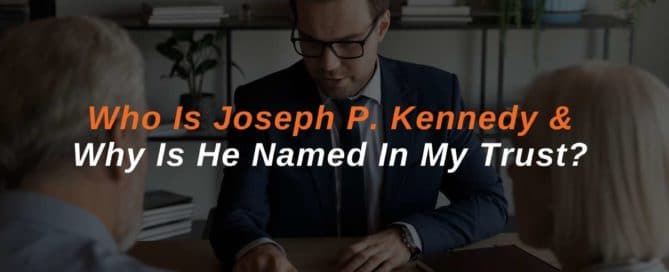 Who Is Joseph P. Kennedy & Why Is He Named In My Trust