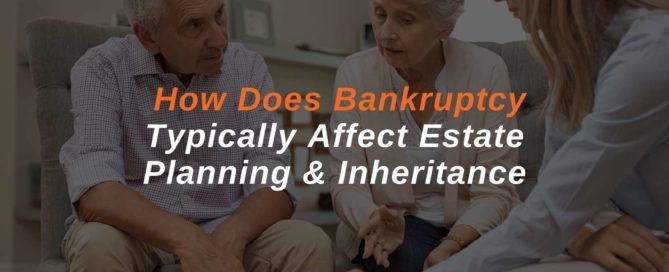 How-Does-Bankruptcy-Typically-Affect-Estate-Planning-Inheritance