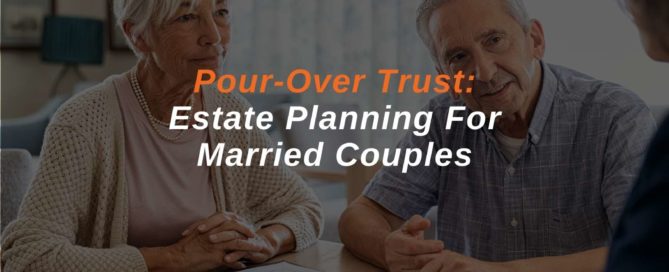 Pour-Over Trust Estate Planning For Married Couples