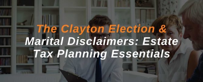 The Clayton Election & Marital Disclaimers Estate Tax Planning Essentials