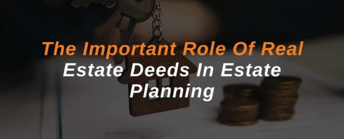 The-Important-Role-Of-Real-Estate-Deeds-In-Estate-Planning