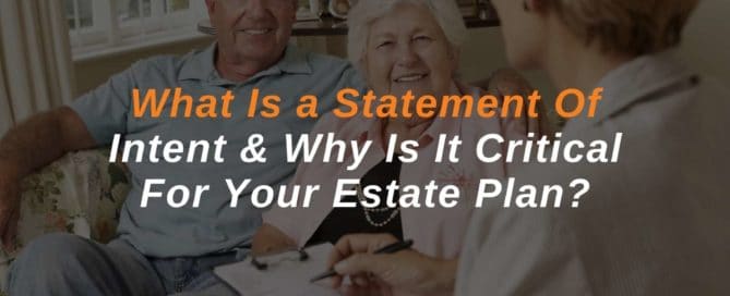 What Is a Statement Of Intent & Why Is It Critical For Your Estate Plan