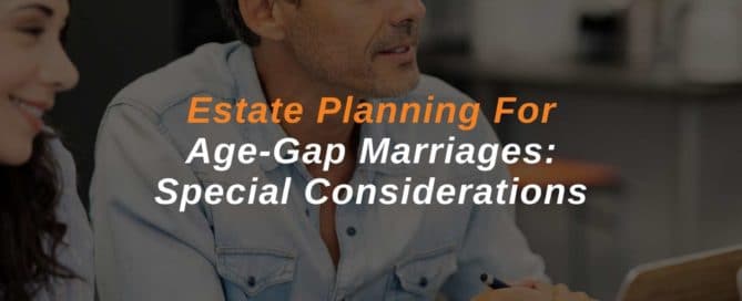 Estate Planning For Age-Gap Marriages Special Considerations