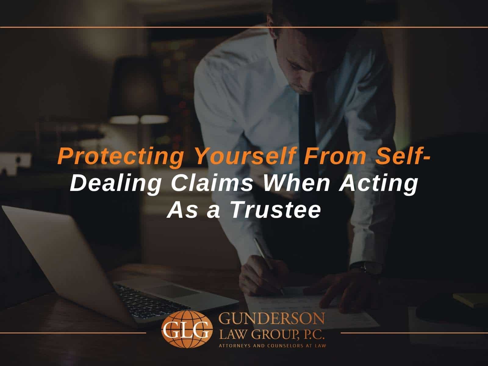 Protecting Yourself From Self- Dealing Claims When Acting As a Trustee