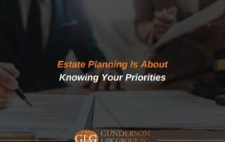 Estate Planning Is About Knowing Your Priorities