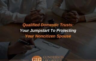 Qualified Domestic Trusts: Your Jumpstart To Protecting Your Noncitizen Spouse