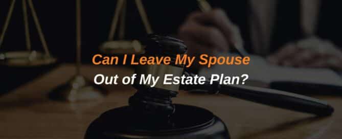 Can I Leave My Spouse Out of My Estate Plan?