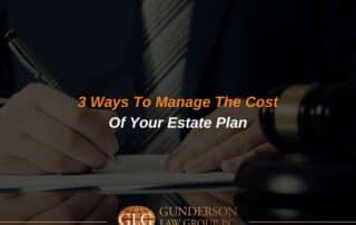 3 Ways To Manage The Cost Of Your Estate Plan