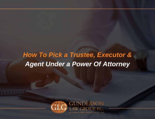 How To Pick a Trustee, Executor & Agent under a Power Of Attorney