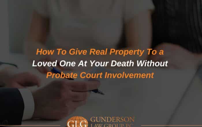 How To Give Real Property To a Loved One At Your Death Without Probate Court Involvement