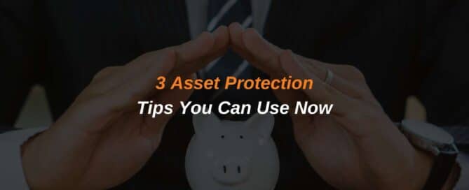 3 Asset Protection Tips You Can Use Now