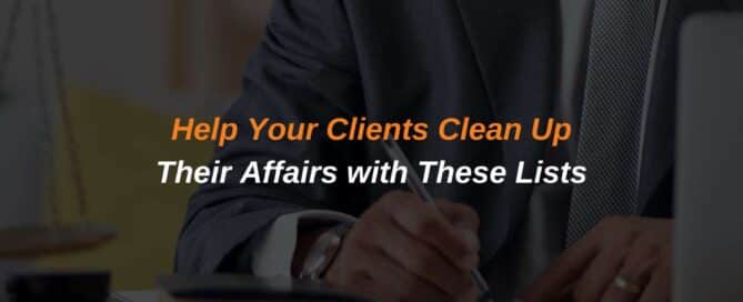 Help Your Clients Clean Up Their Affairs with These Lists